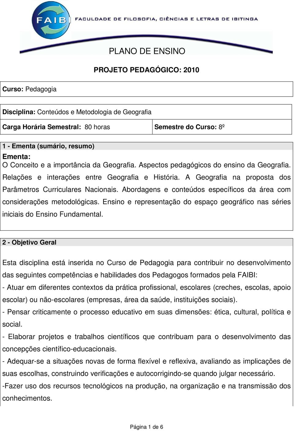 Abordagens e conteúdos específicos da área com considerações metodológicas. Ensino e representação do espaço geográfico nas séries iniciais do Ensino Fundamental.