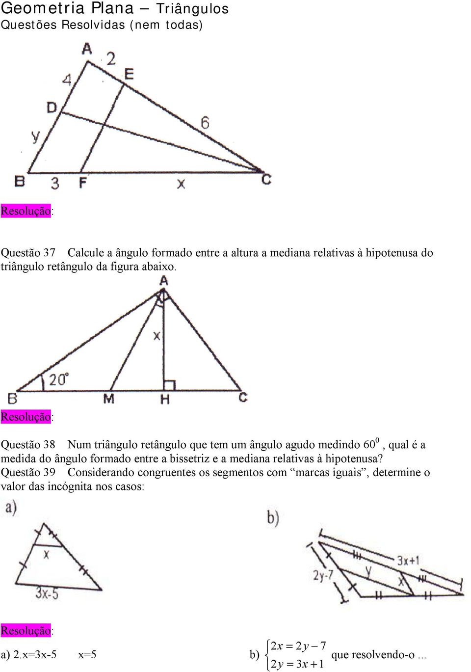 Questão 38 Num triângulo retângulo que tem um ângulo agudo medindo 60 0, qual é a medida do ângulo formado entre
