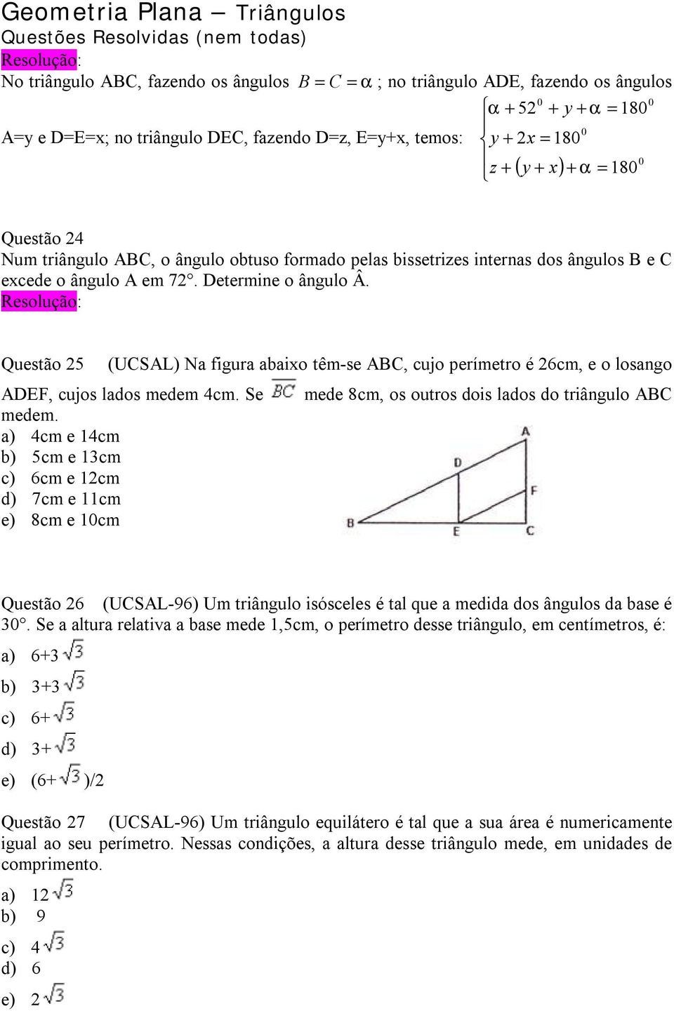 Questão 5 (UCSAL) Na figura abaixo têm-se ABC, cujo perímetro é 6cm, e o losango ADEF, cujos lados medem 4cm. Se medem.