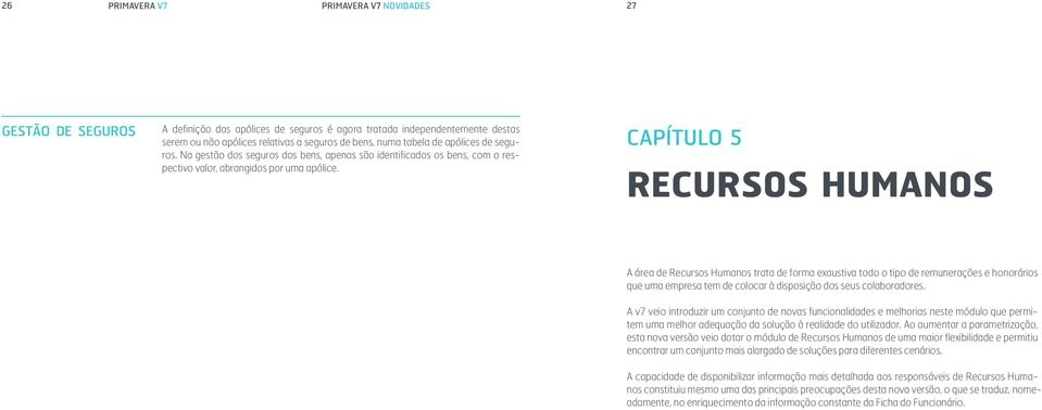 CAPÍTULO 5 RECURSOS HUMANOS A área de Recursos Humanos trata de forma exaustiva todo o tipo de remunerações e honorários que uma empresa tem de colocar à disposição dos seus colaboradores.