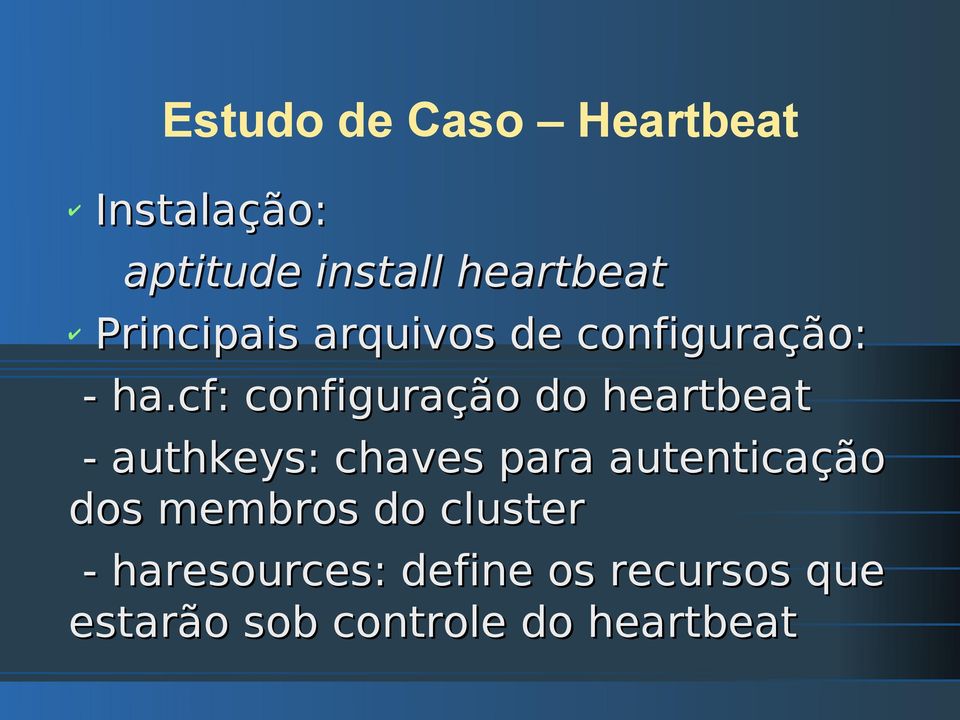 cf: configuração do heartbeat - authkeys: chaves para autenticação