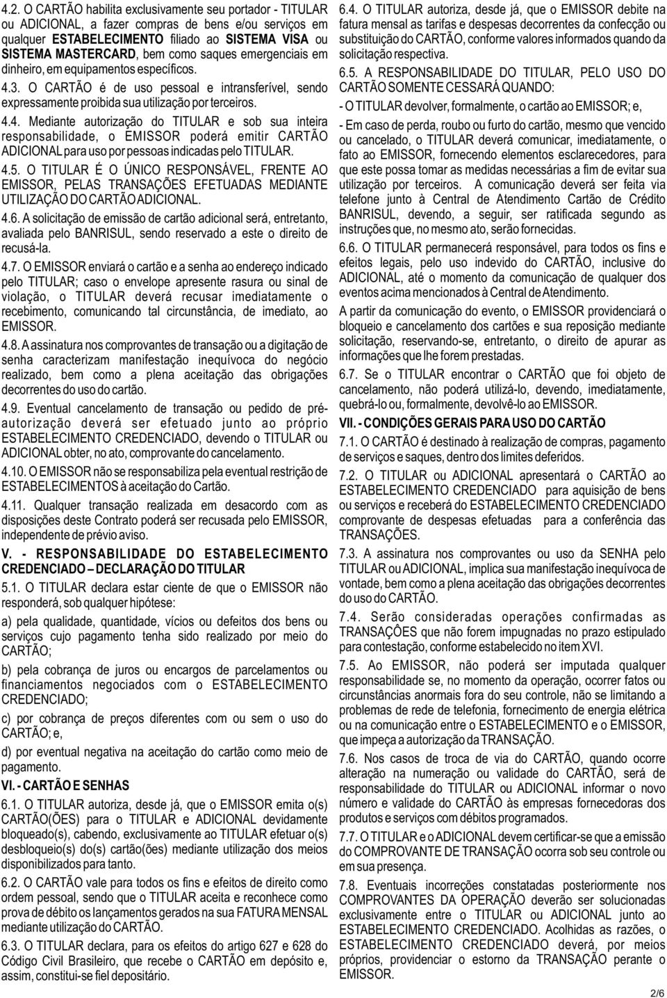 emergenciais em solicitação respectiva. dinheiro, em equipamentos específicos. 6.5. A RESPONSABILIDADE DO TITULAR, PELO USO DO 4.3.