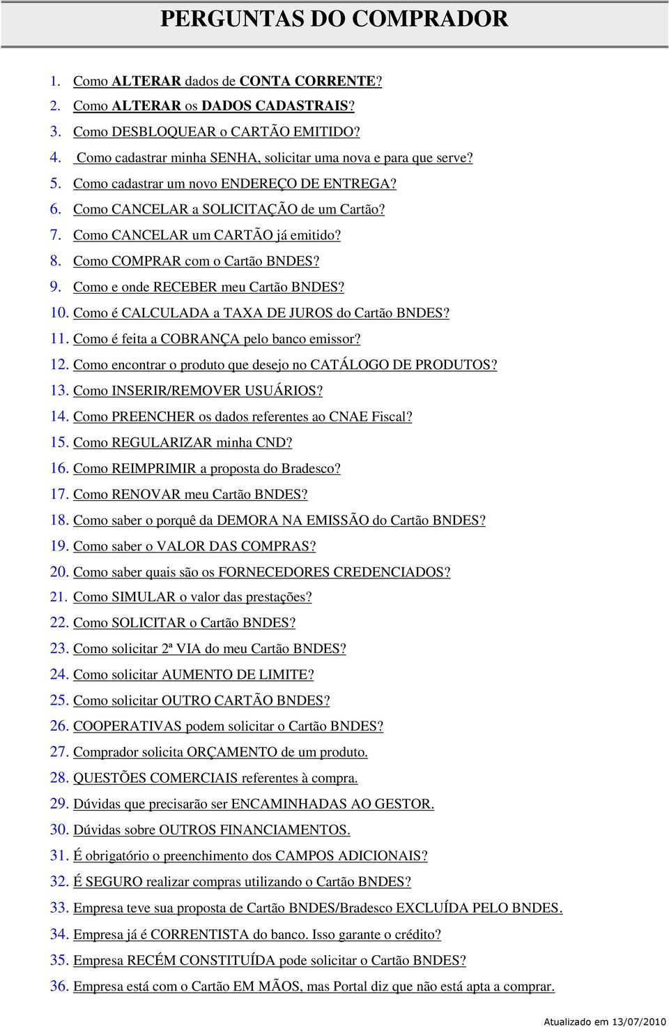 Como COMPRAR com o Cartão BNDES? 9. Como e onde RECEBER meu Cartão BNDES? 10. Como é CALCULADA a TAXA DE JUROS do Cartão BNDES? 11. Como é feita a COBRANÇA pelo banco emissor? 12.