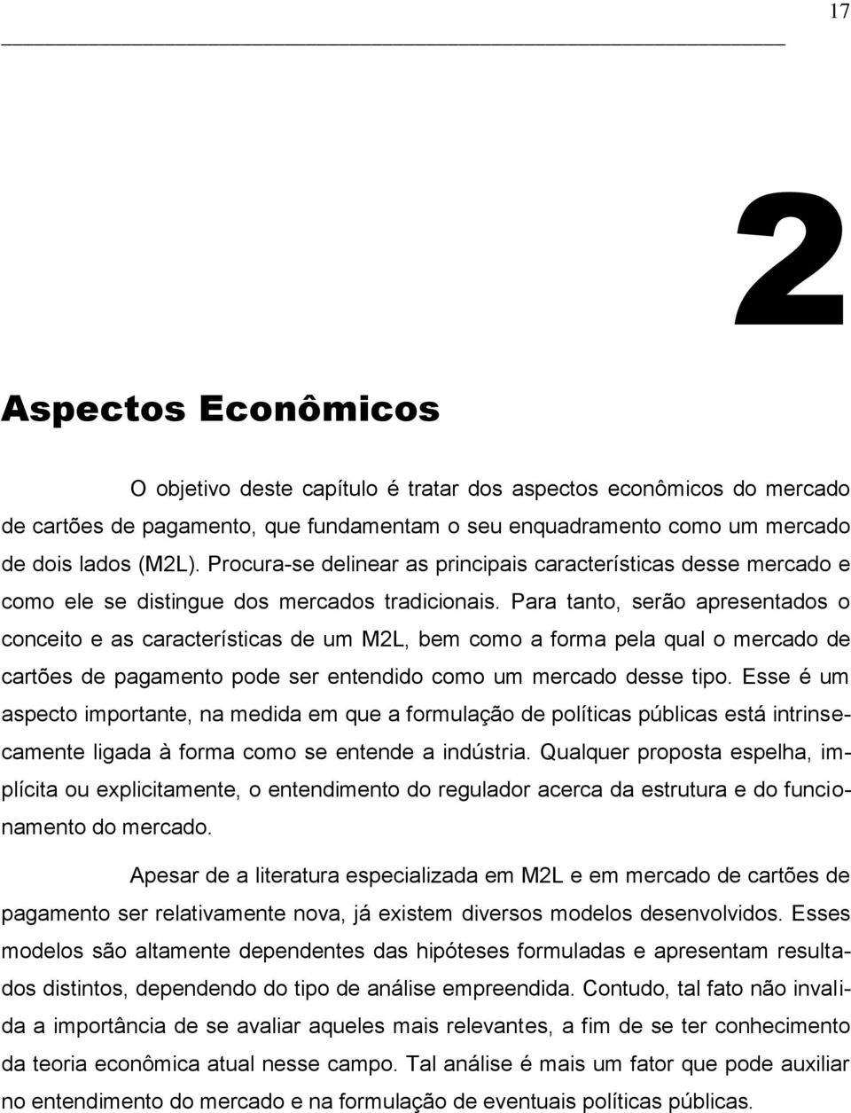 Para tanto, serão apresentados o conceito e as características de um M2L, bem como a forma pela qual o mercado de cartões de pagamento pode ser entendido como um mercado desse tipo.