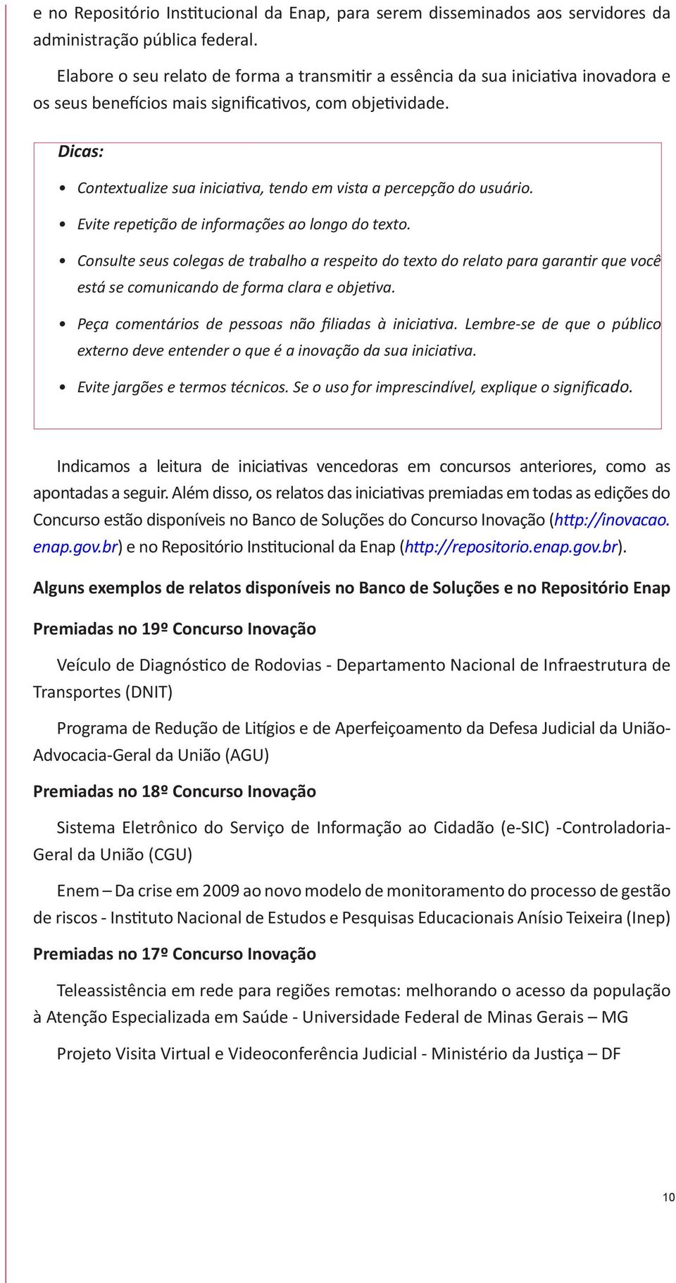 Dicas: Contextualize sua iniciativa, tendo em vista a percepção do usuário. Evite repetição de informações ao longo do texto.