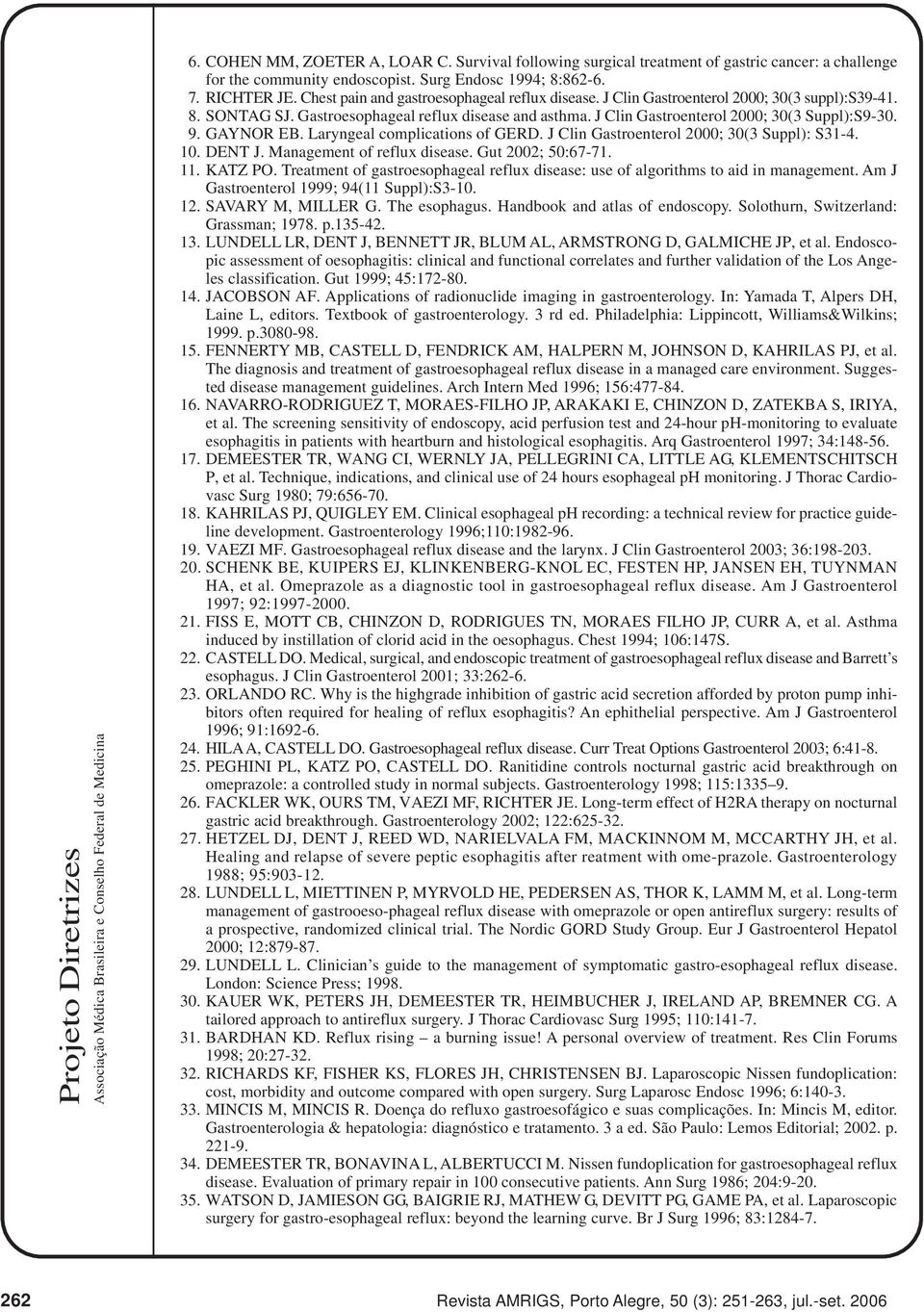 9. GAYNOR EB. Laryngeal complications of GERD. J Clin Gastroenterol 2000; 30(3 Suppl): S31-4. 10. DENT J. Management of reflux disease. Gut 2002; 50:67-71. 11. KATZ PO.