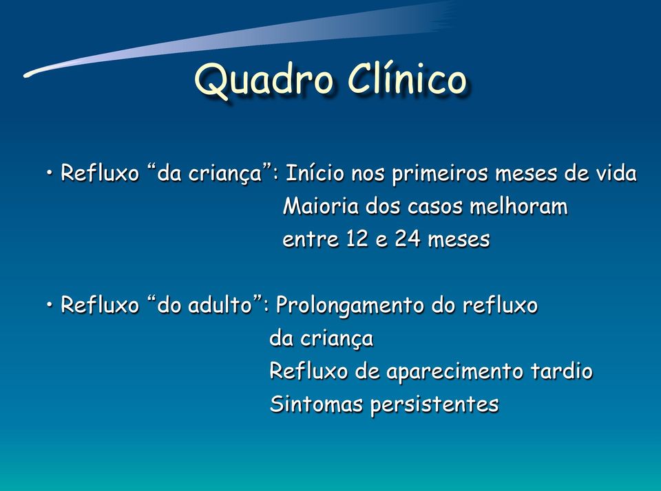 meses Refluxo do adulto : Prolongamento do refluxo da