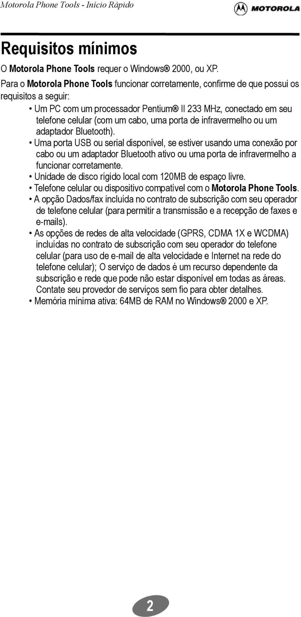 porta de infravermelho ou um adaptador Bluetooth).