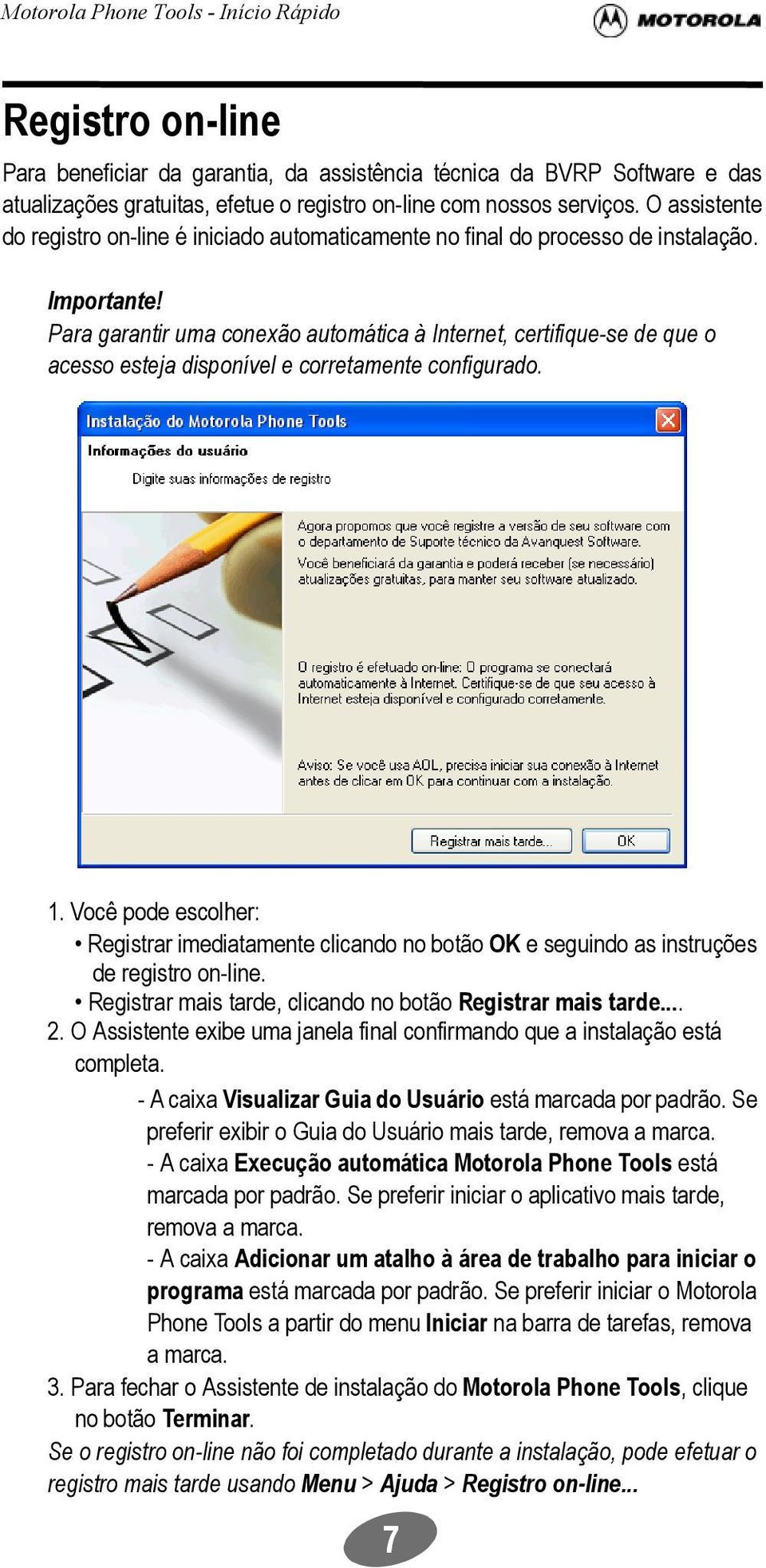 Para garantir uma conexão automática à Internet, certifique-se de que o acesso esteja disponível e corretamente configurado. 1.