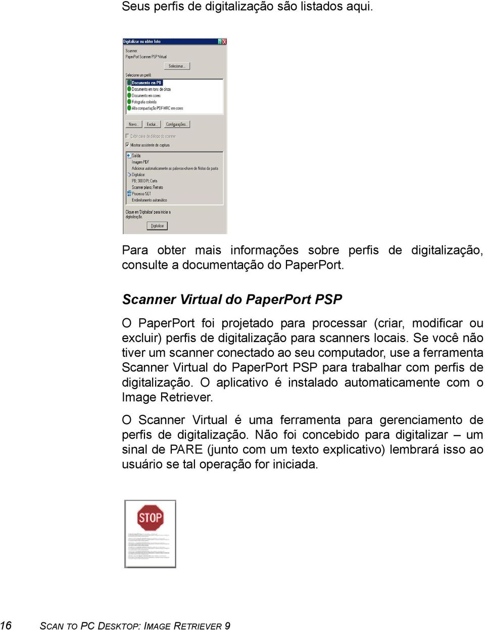 Se você não tiver um scanner conectado ao seu computador, use a ferramenta Scanner Virtual do PaperPort PSP para trabalhar com perfis de digitalização.