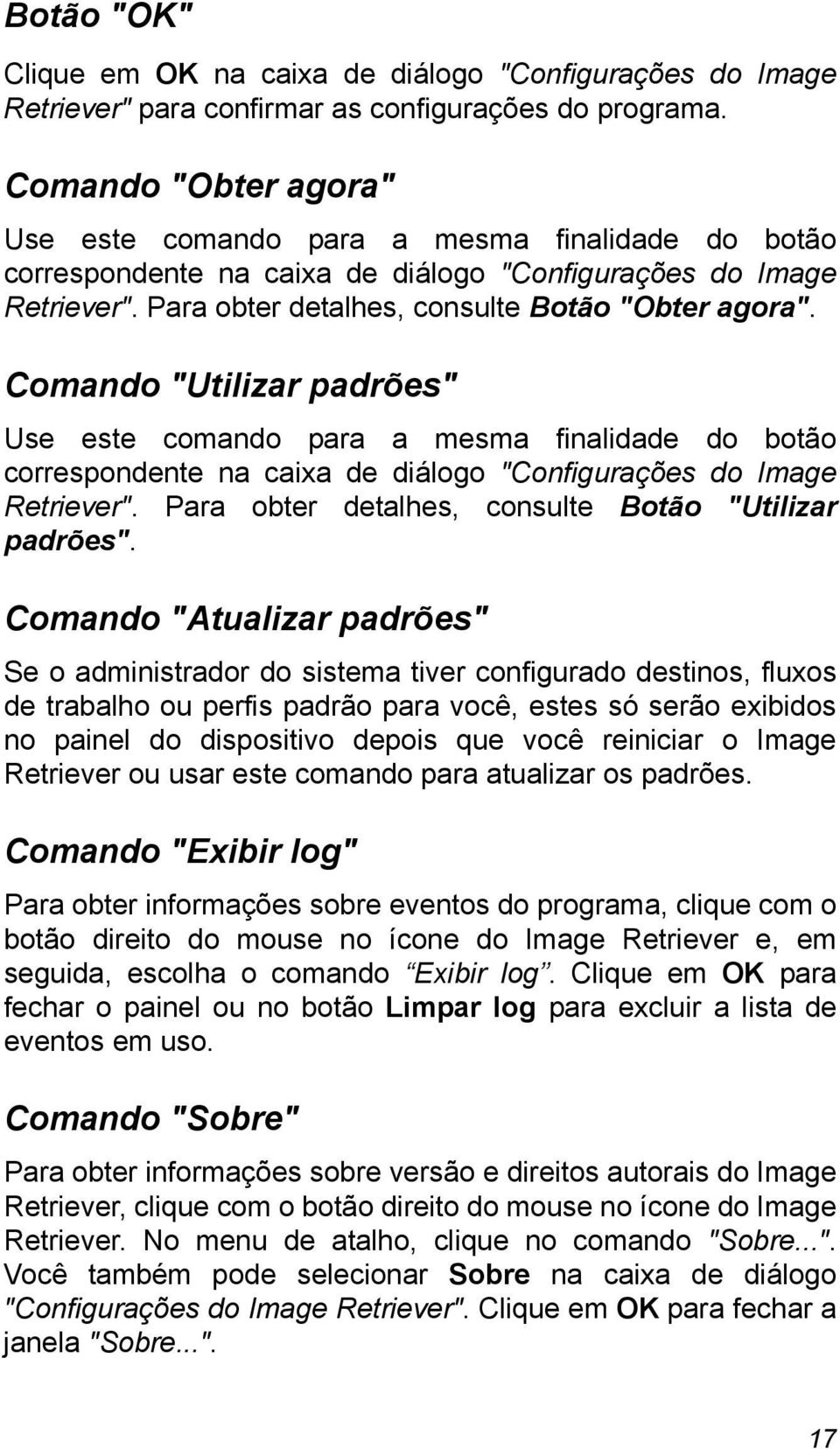 Comando "Utilizar padrões" Use este comando para a mesma finalidade do botão correspondente na caixa de diálogo "Configurações do Image Retriever".