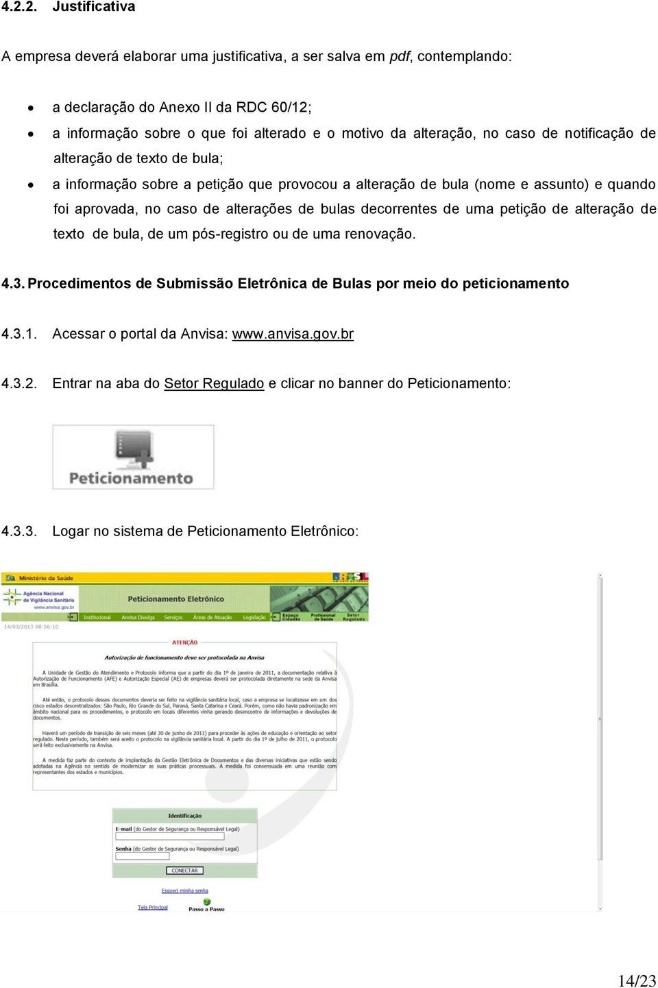 alterações de bulas decorrentes de uma petição de alteração de texto de bula, de um pós-registro ou de uma renovação. 4.3.