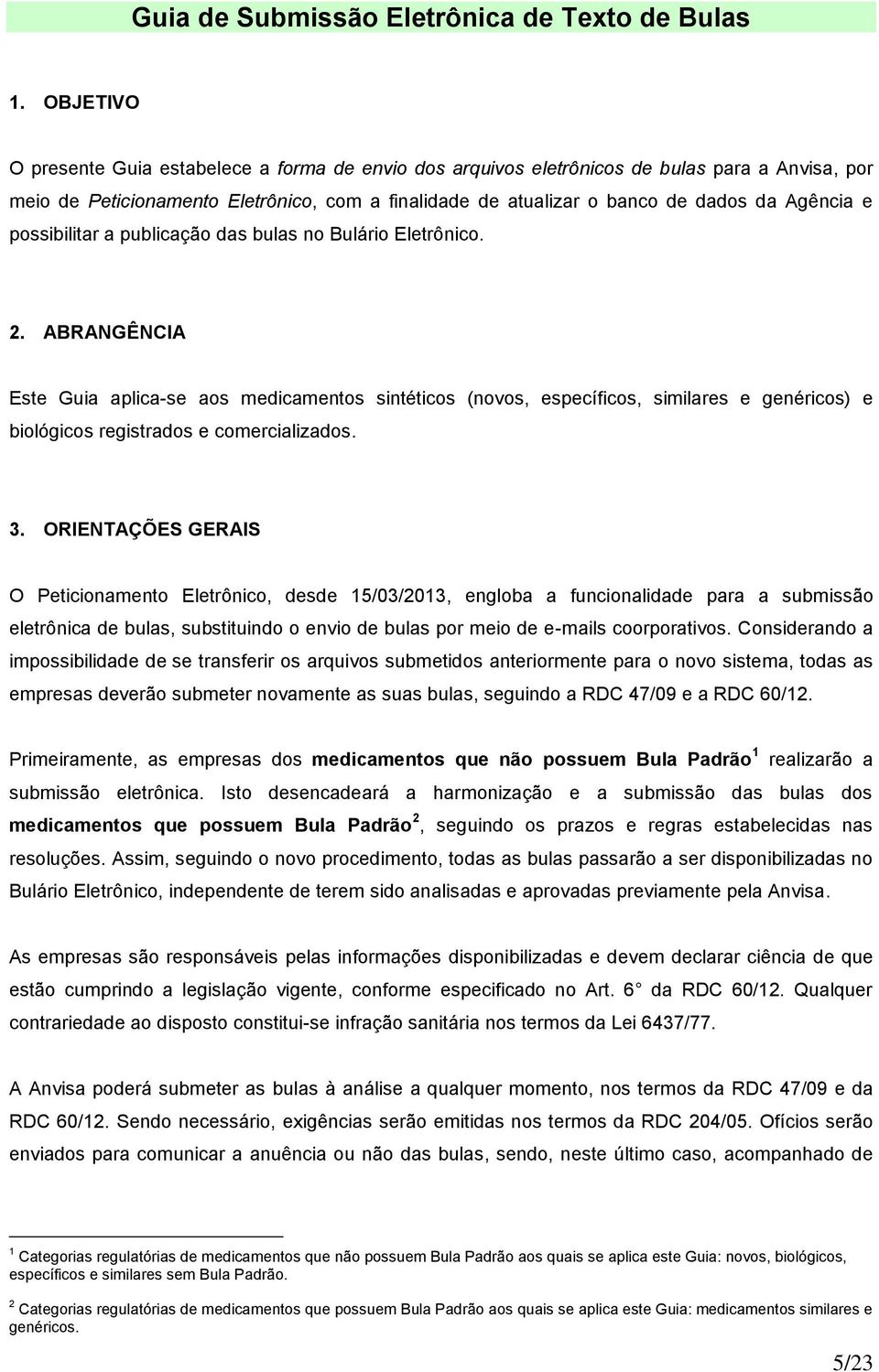 e possibilitar a publicação das bulas no Bulário Eletrônico. 2.