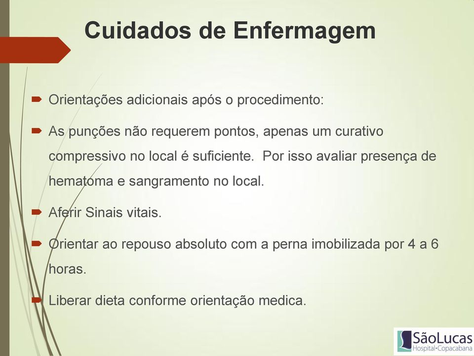 Por isso avaliar presença de hematoma e sangramento no local. Aferir Sinais vitais.