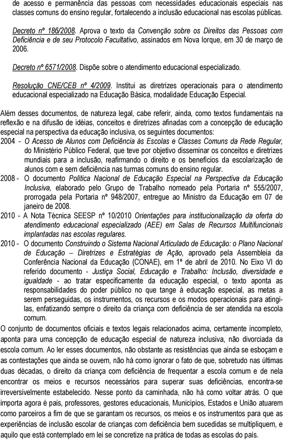 Dispõe sobre o atendimento educacional especializado. Resolução CNE/CEB nº 4/2009.