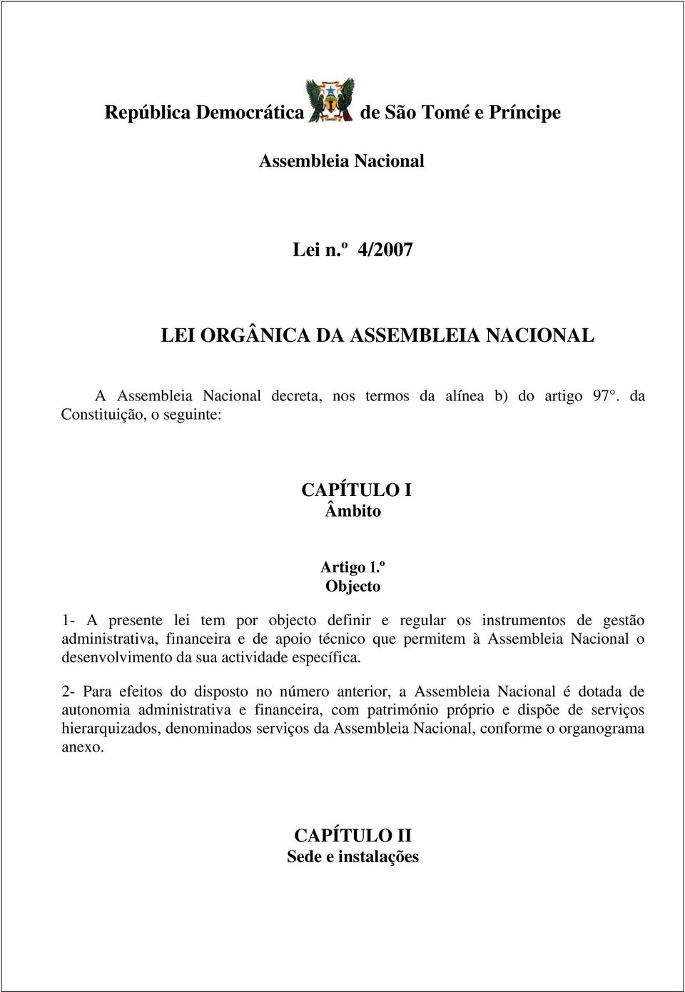 º Objecto 1- A presente lei tem por objecto definir e regular os instrumentos de gestão administrativa, financeira e de apoio técnico que permitem à Assembleia Nacional o