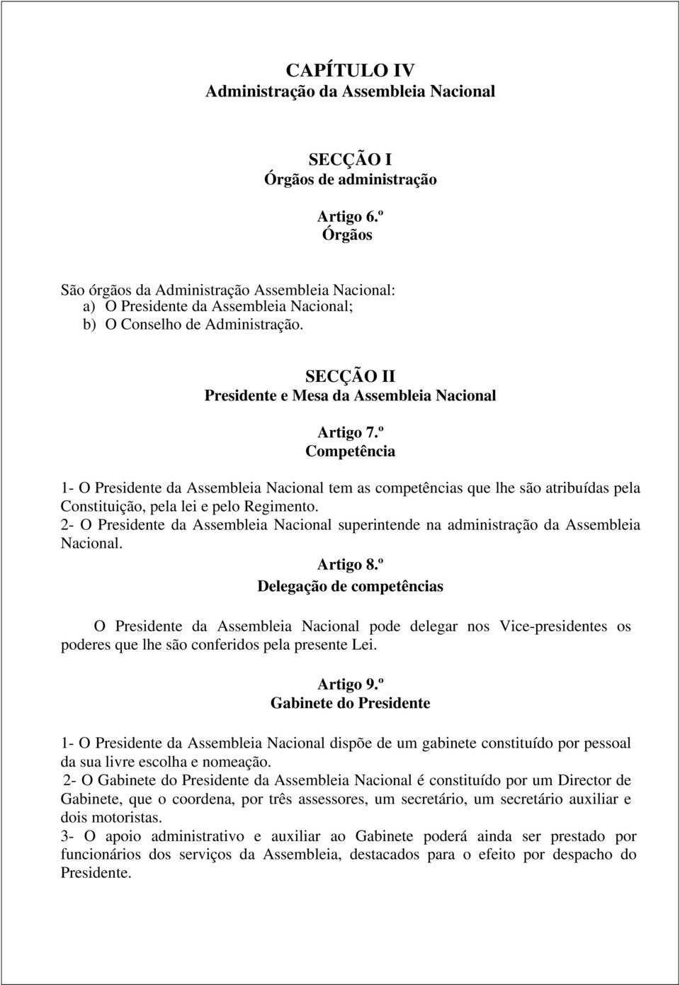 º Competência 1- O Presidente da Assembleia Nacional tem as competências que lhe são atribuídas pela Constituição, pela lei e pelo Regimento.