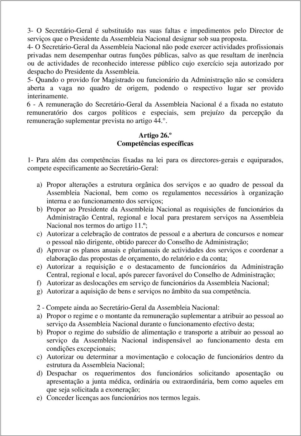 reconhecido interesse público cujo exercício seja autorizado por despacho do Presidente da Assembleia.