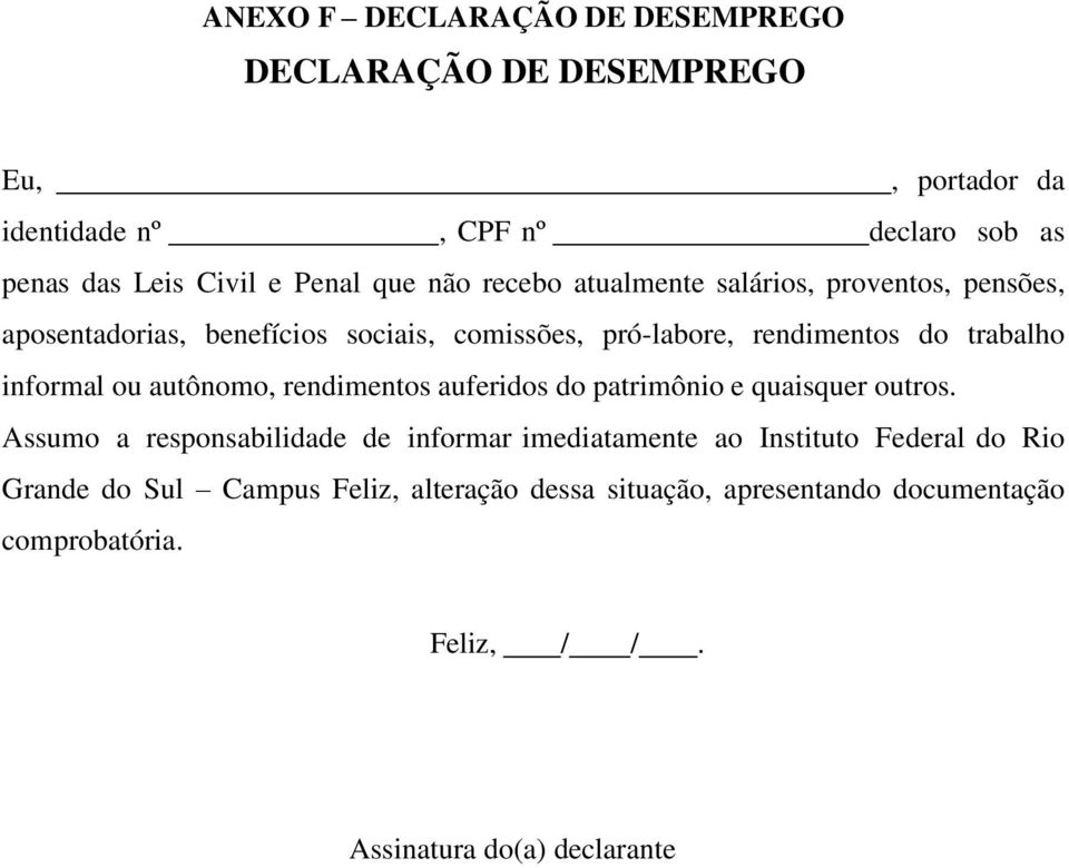 informal ou autônomo, rendimentos auferidos do patrimônio e quaisquer outros.