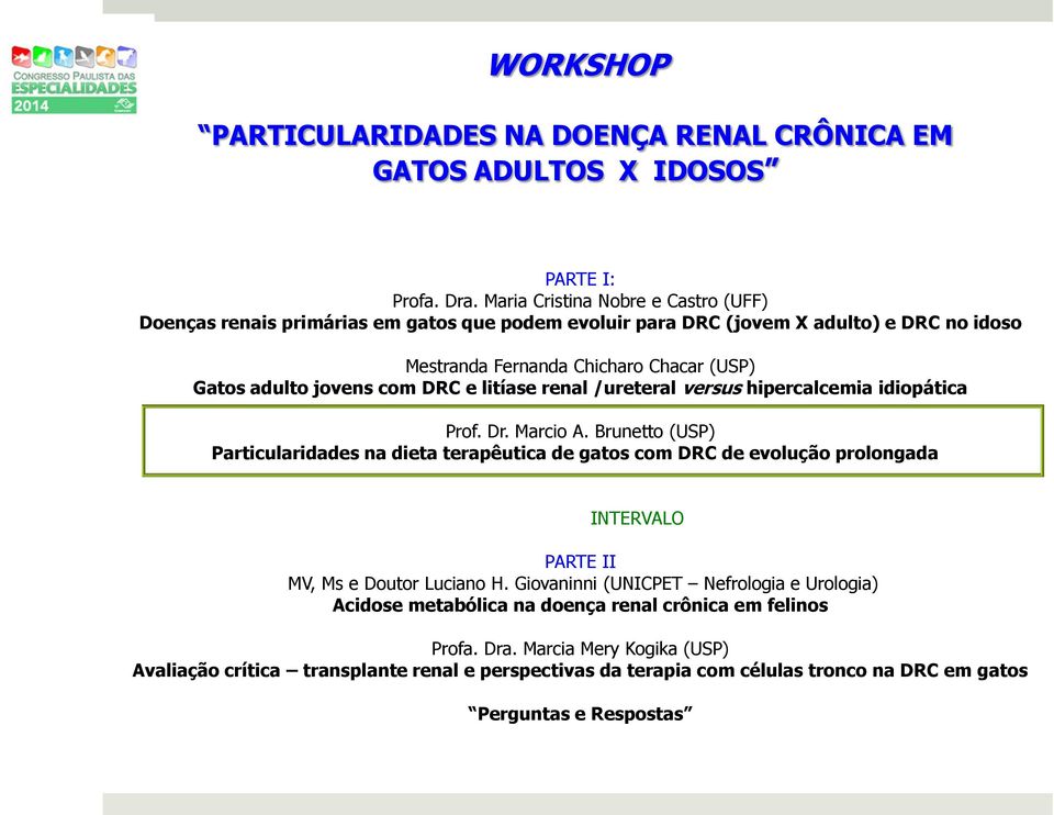 com DRC e litíase renal /ureteral versus hipercalcemia idiopática Prof. Dr. Marcio A.