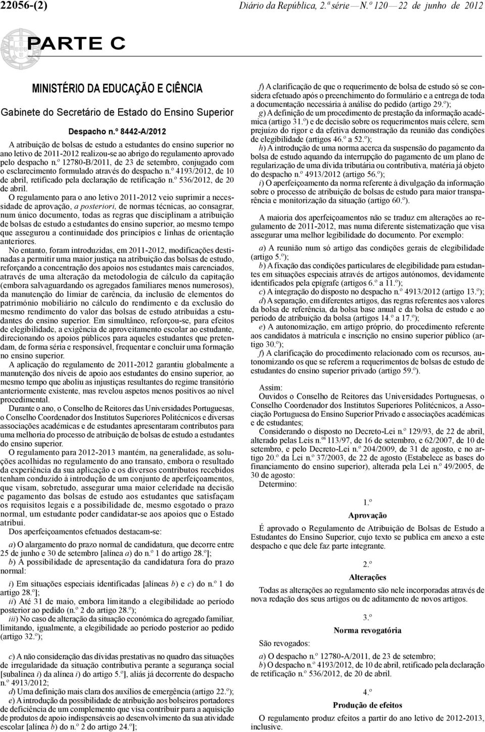 º 12780 -B/2011, de 23 de setembro, conjugado com o esclarecimento formulado através do despacho n.º 4193/2012, de 10 de abril, retificado pela declaração de retificação n.º 536/2012, de 20 de abril.