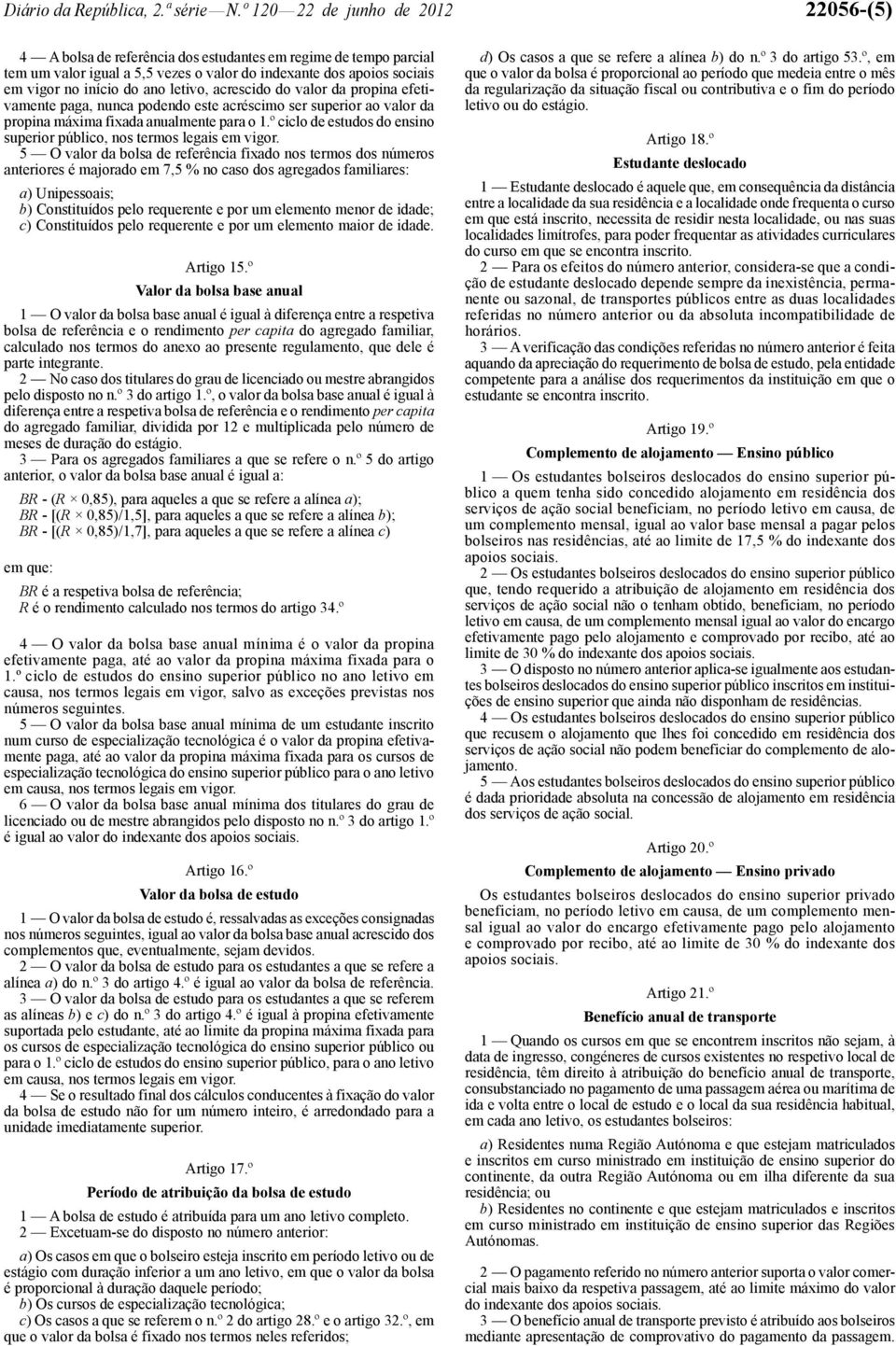 letivo, acrescido do valor da propina efetivamente paga, nunca podendo este acréscimo ser superior ao valor da propina máxima fixada anualmente para o 1.