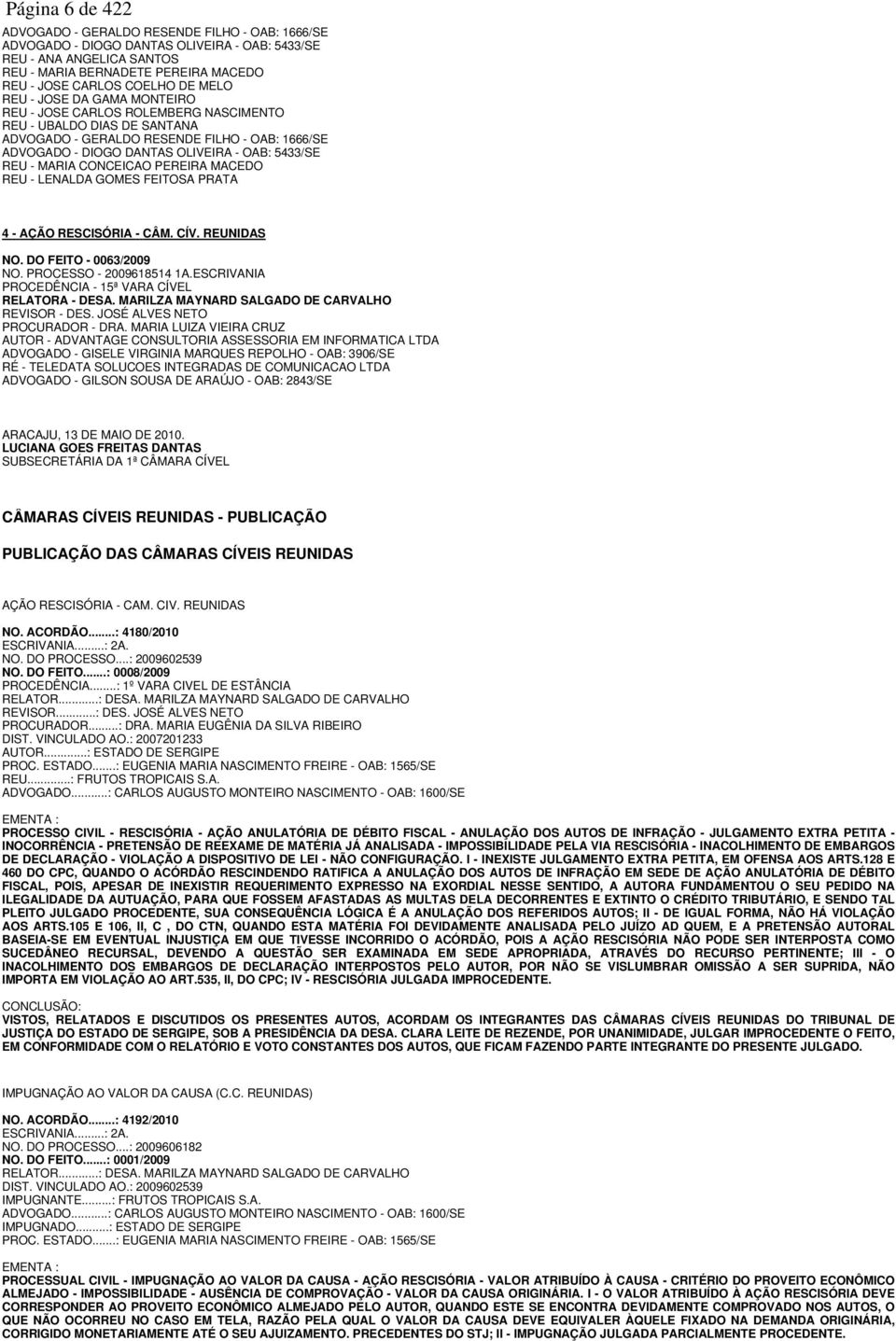 REU - MARIA CONCEICAO PEREIRA MACEDO REU - LENALDA GOMES FEITOSA PRATA 4 - AÇÃO RESCISÓRIA - CÂM. CÍV. REUNIDAS NO. DO FEITO - 0063/2009 NO. PROCESSO - 2009618514 1A.