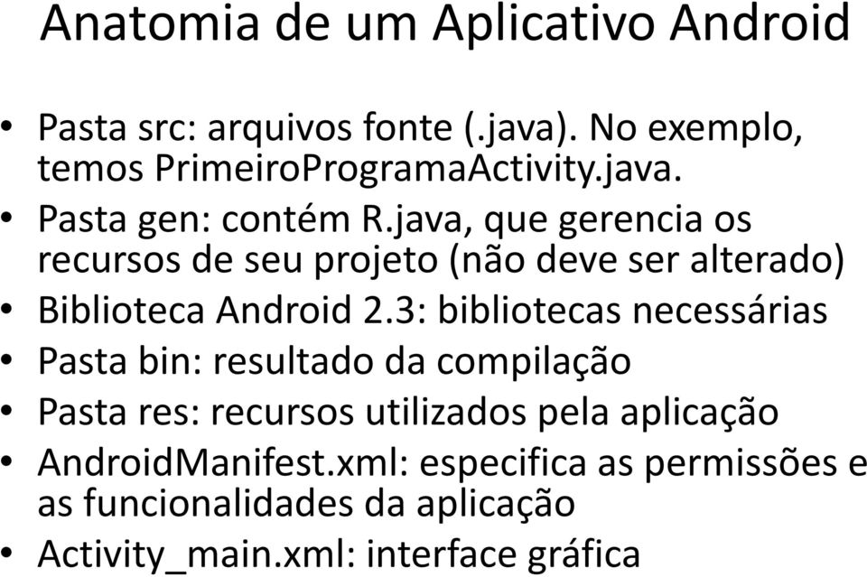 java, que gerencia os recursos de seu projeto (não deve ser alterado) Biblioteca Android 2.