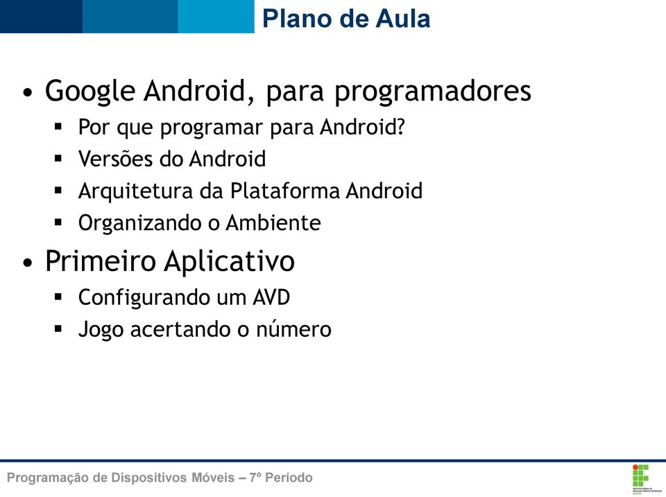 Versões do Android Arquitetura da Plataforma Android