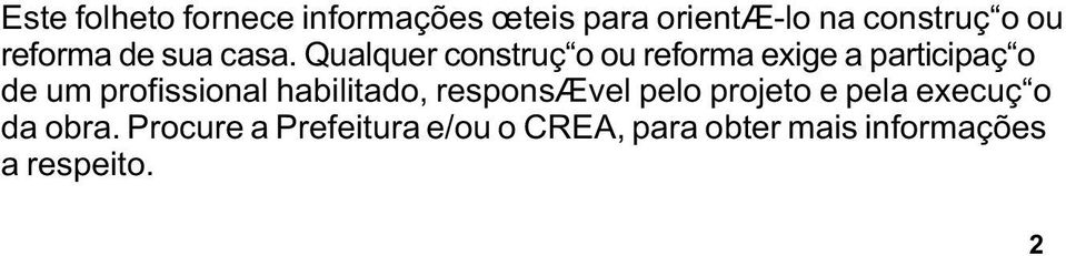 Qualquer construç o ou reforma exige a participaç o de um profissional