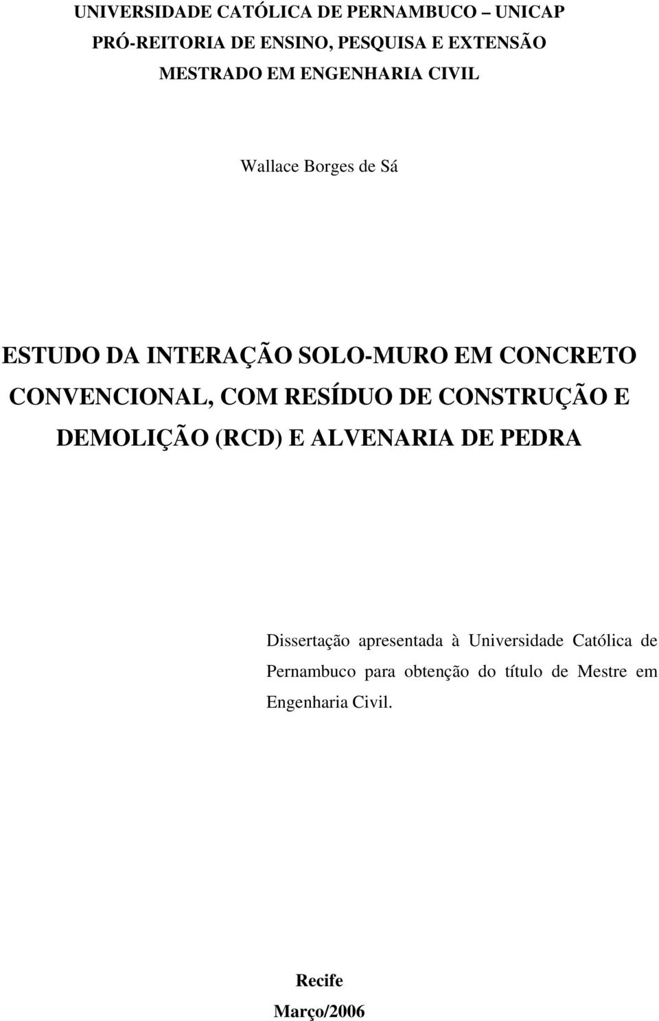 COM RESÍDUO DE CONSTRUÇÃO E DEMOLIÇÃO (RCD) E ALVENARIA DE PEDRA Dissertação apresentada à