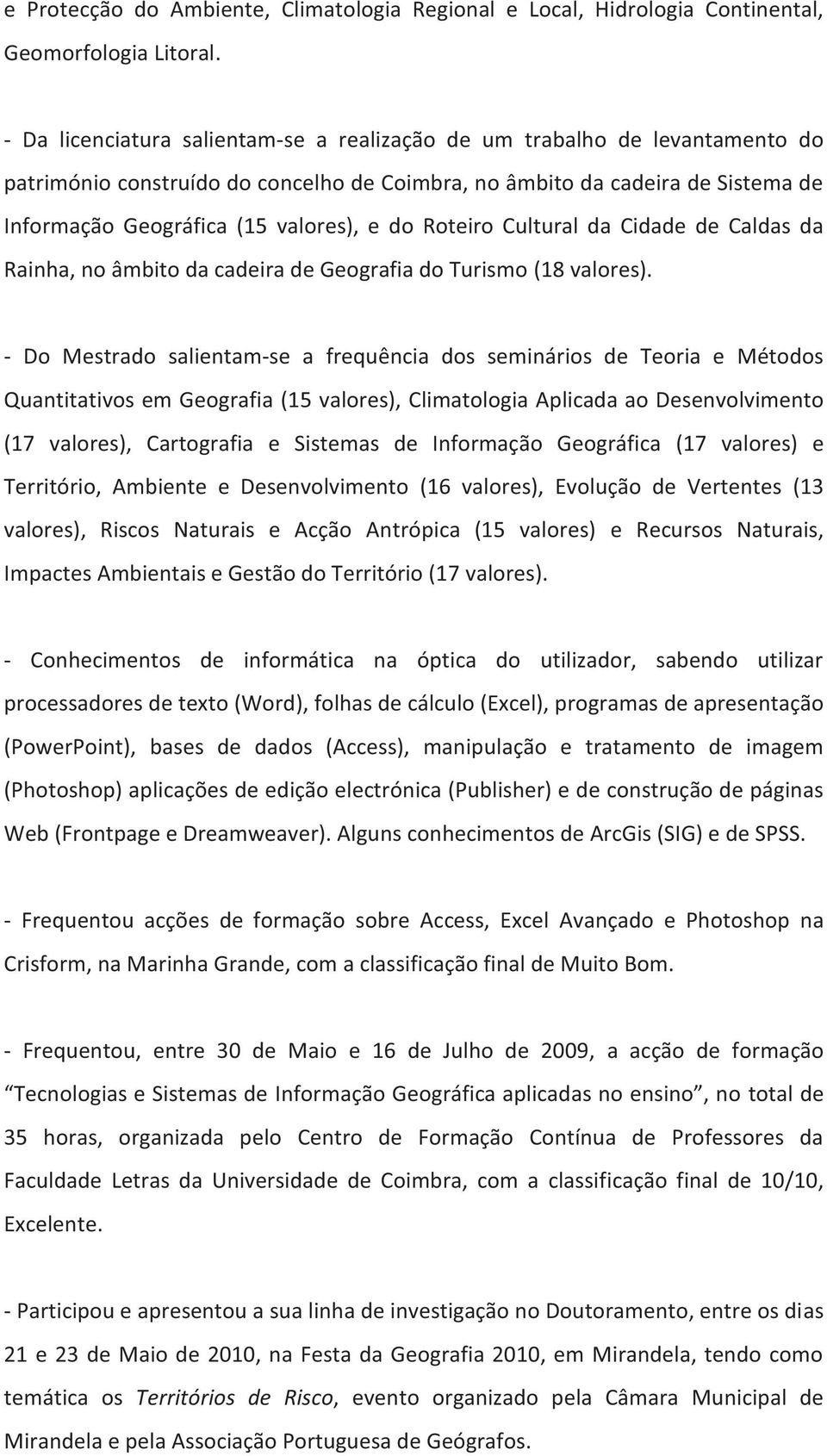 Roteiro Cultural da Cidade de Caldas da Rainha, no âmbito da cadeira de Geografia do Turismo (18 valores).