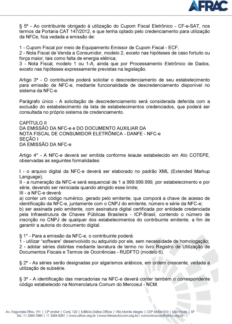 falta de energia elétrica; 3 - Nota Fiscal, modelo 1 ou 1-A, ainda que por Processamento Eletrônico de Dados, exceto nas hipóteses expressamente previstas na legislação.