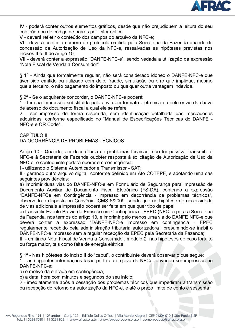 artigo 10; VII - deverá conter a expressão DANFE-NFC-e, sendo vedada a utilização da expressão Nota Fiscal de Venda a Consumidor.