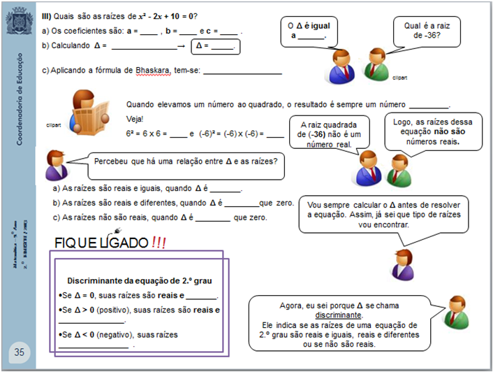 DESCRITOR: Reconhecer o discriminante (delta) como determinante do tipo de raízes, segundo seus números (iguais, diferentes, reais ou não).