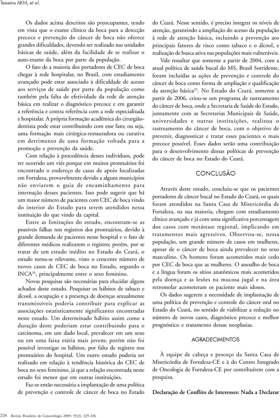 unidades básicas de saúde, além da facilidade de se realizar o auto-exame da boca por parte da população.