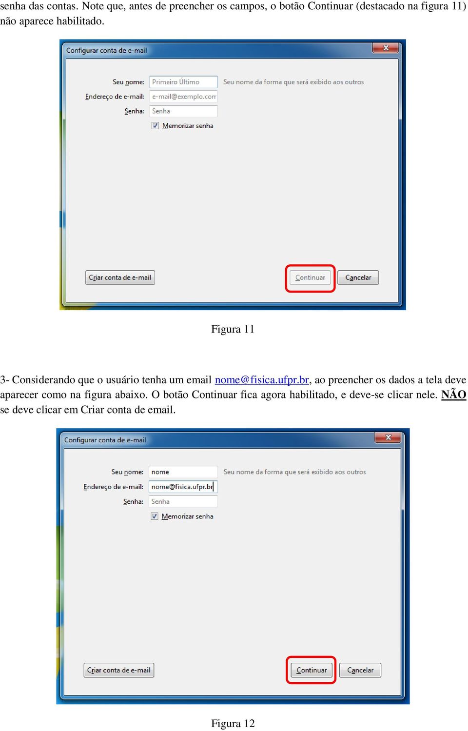 habilitado. Figura 11 3- Considerando que o usuário tenha um email nome@fisica.ufpr.