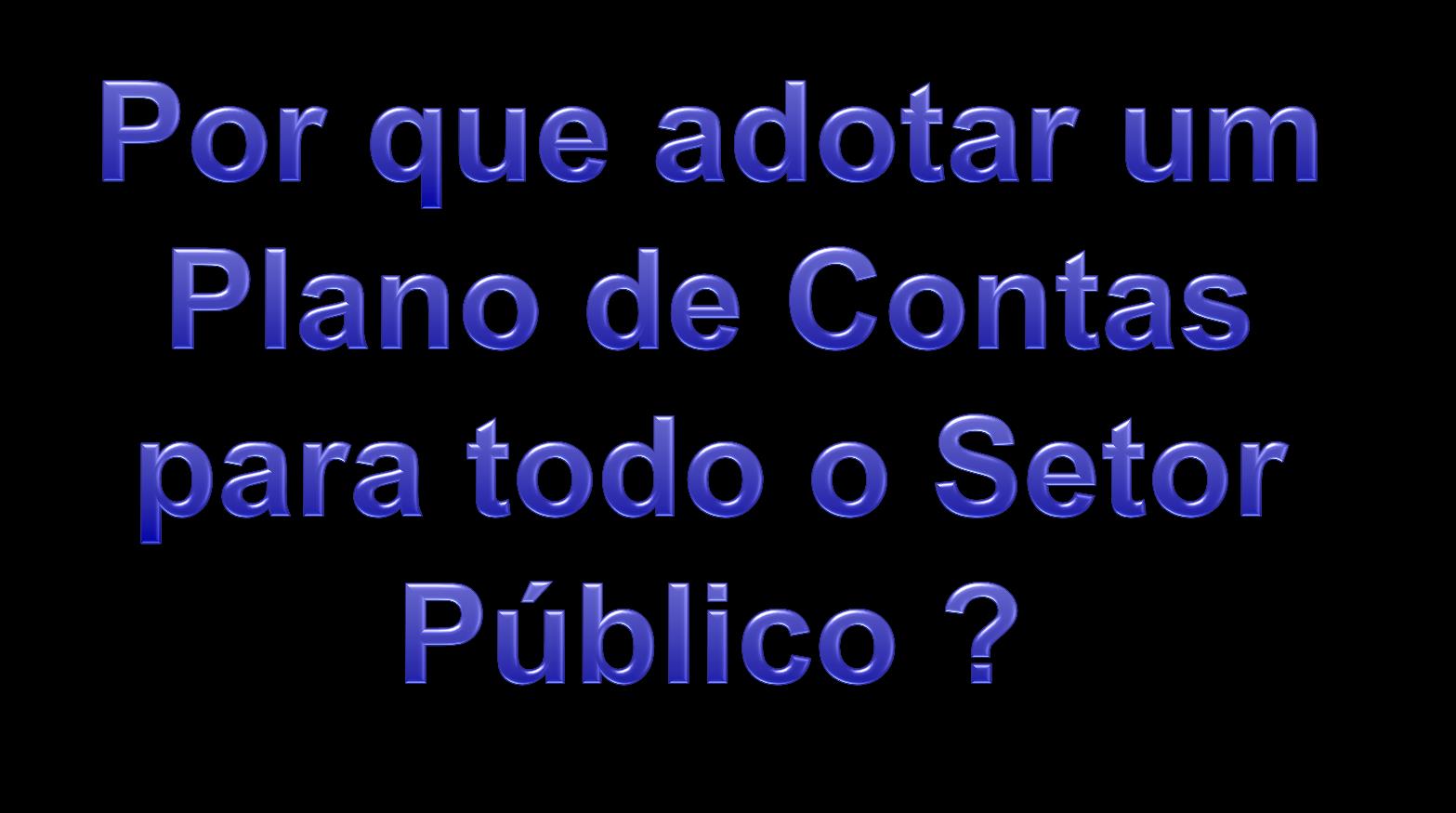 Motivação de um plano de contas único nacional Consolidação das Contas Públicas Transparência LRF Art.