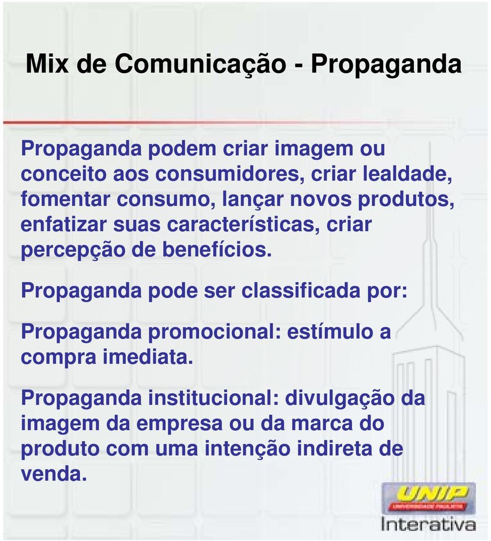 benefícios. Propaganda pode ser classificada por: Propaganda promocional: estímulo a compra imediata.