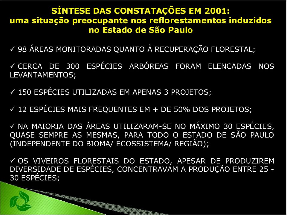 + DE 50% DOS PROJETOS; NA MAIORIA DAS ÁREAS UTILIZARAM-SE NO MÁXIMO 30 ESPÉCIES, QUASE SEMPRE AS MESMAS, PARA TODO O ESTADO DE SÃO PAULO (INDEPENDENTE DO