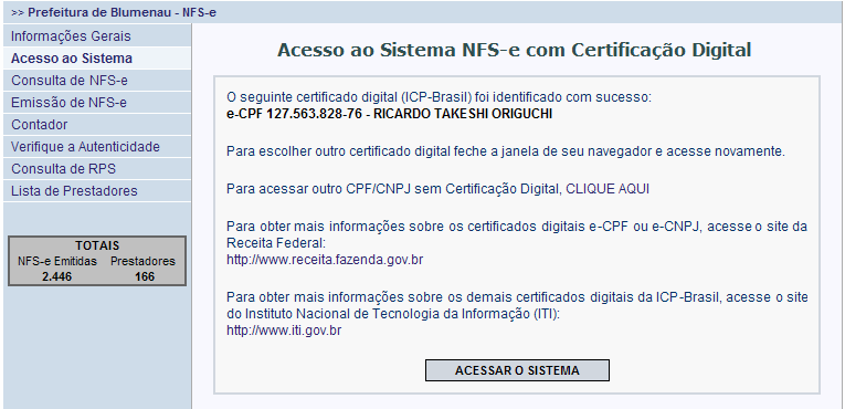 Clique aqui para acessar o sistema Certificado digital é o documento eletrônico de identidade emitido por Autoridade Certificadora credenciada pela Autoridade Certificadora Raiz da ICP-Brasil AC