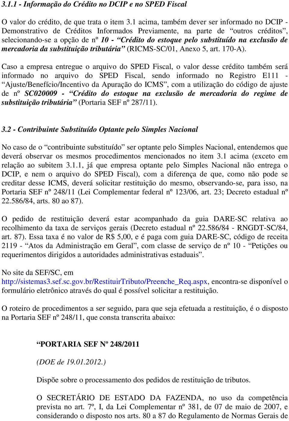 exclusão de mercadoria da substituição tributária (RICMS-SC/01, Anexo 5, art. 170-A).