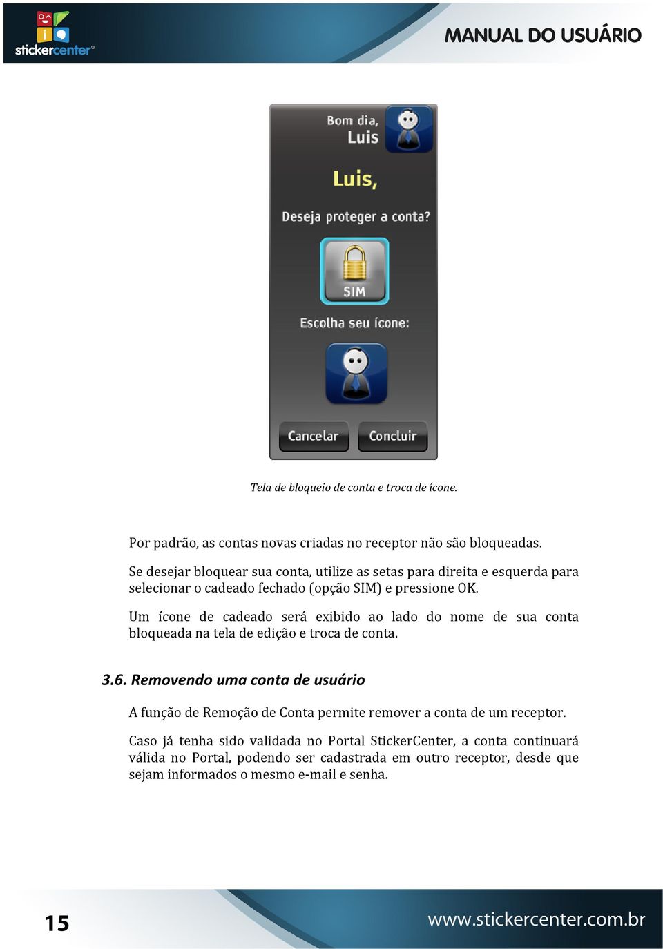 Um ícone de cadeado será exibido ao lado do nome de sua conta bloqueada na tela de edição e troca de conta. 3.6.