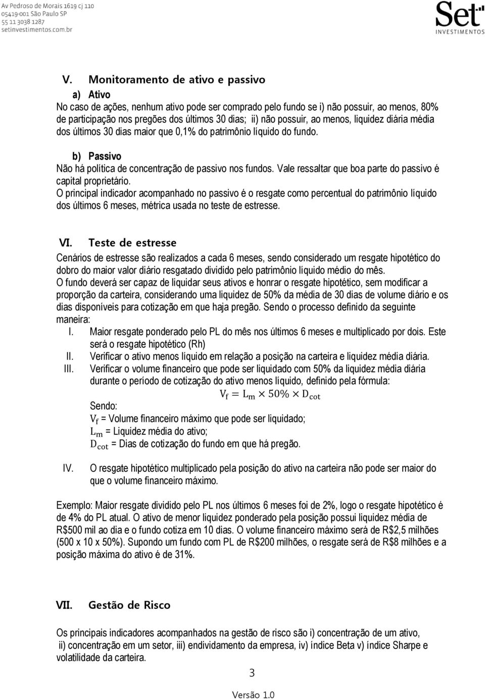 Vale ressaltar que boa parte do passivo é capital proprietário.