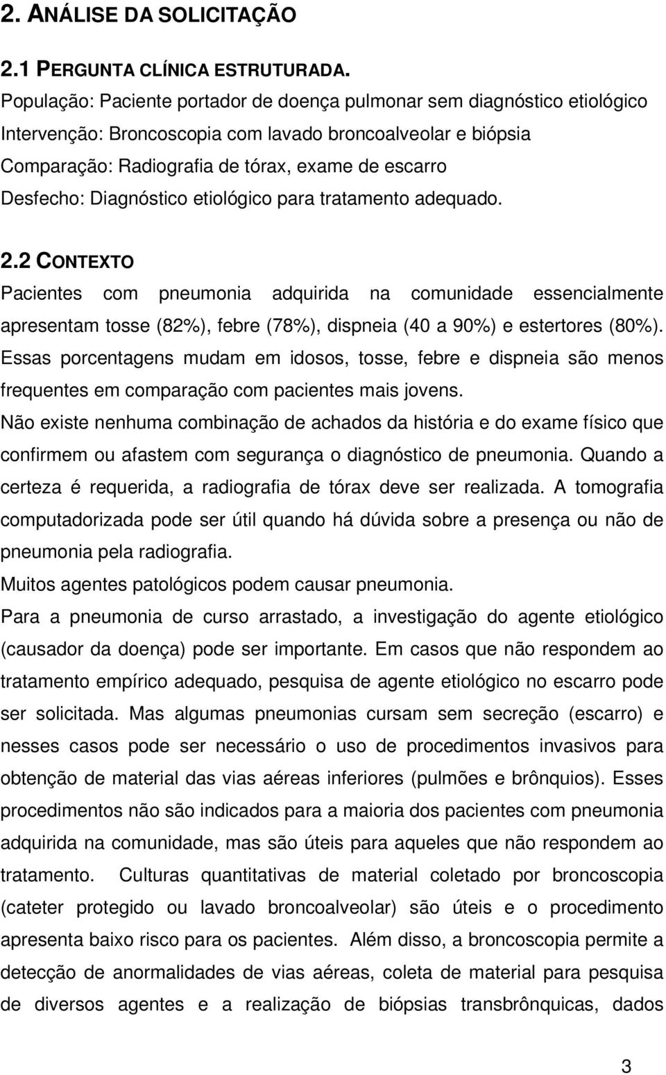 Diagnóstico etiológico para tratamento adequado. 2.