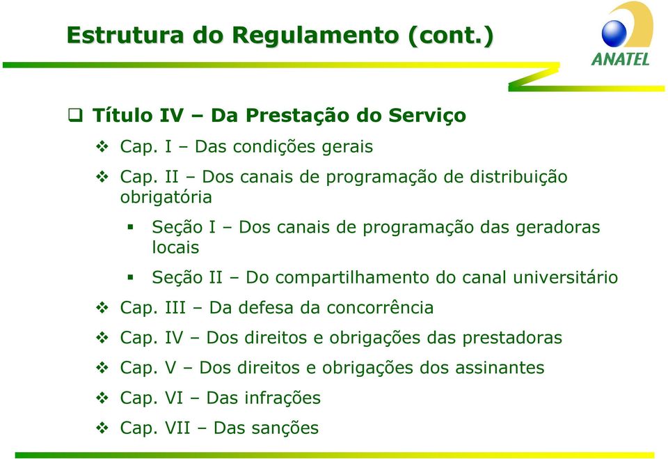 locais Seção II Do compartilhamento do canal universitário Cap. III Da defesa da concorrência Cap.