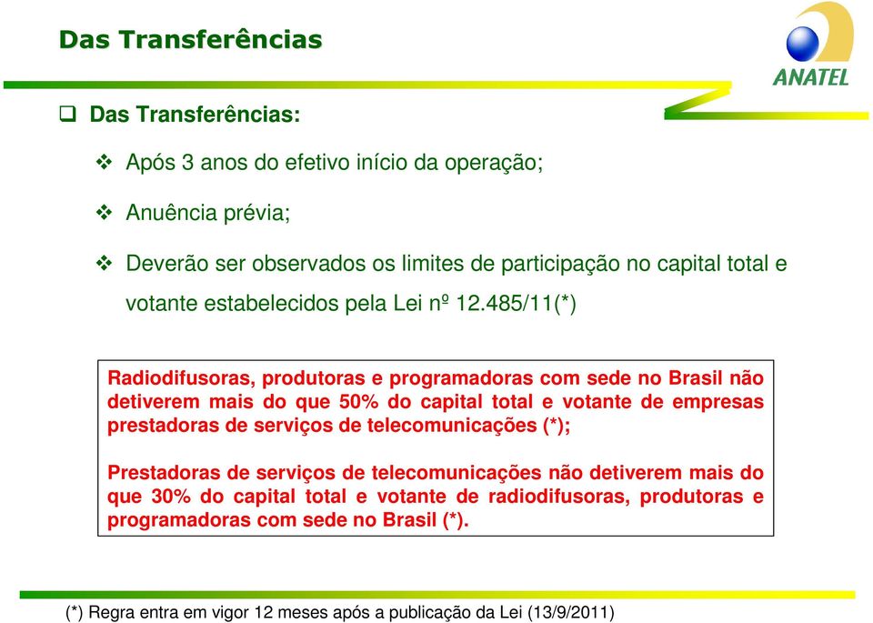 485/11(*) Radiodifusoras, produtoras e programadoras com sede no Brasil não detiverem mais do que 50% do capital total e votante de empresas prestadoras de