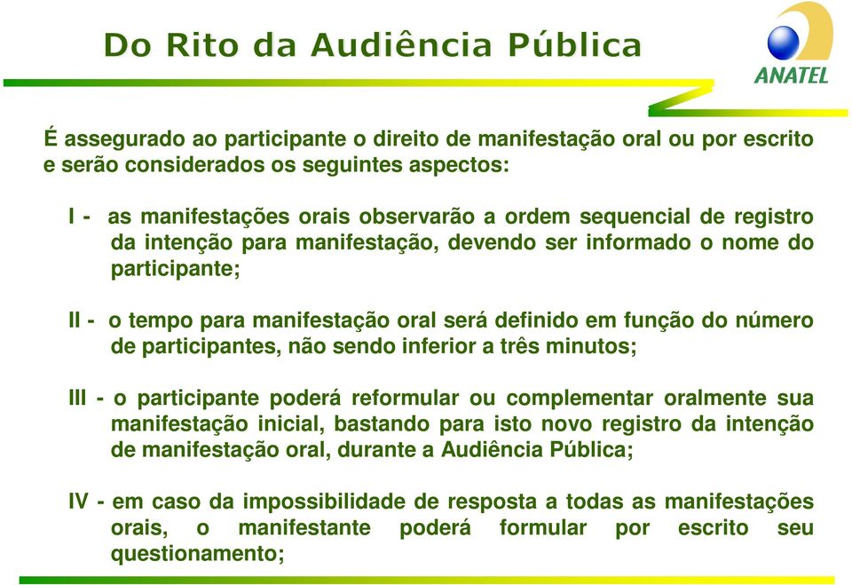 sendo inferior a três minutos; III - o participante poderá reformular ou complementar oralmente sua manifestação inicial, bastando para isto novo registro da intenção de