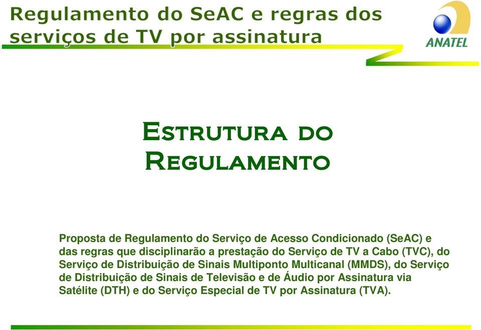 Distribuição de Sinais Multiponto Multicanal (MMDS), do Serviço de Distribuição de Sinais de