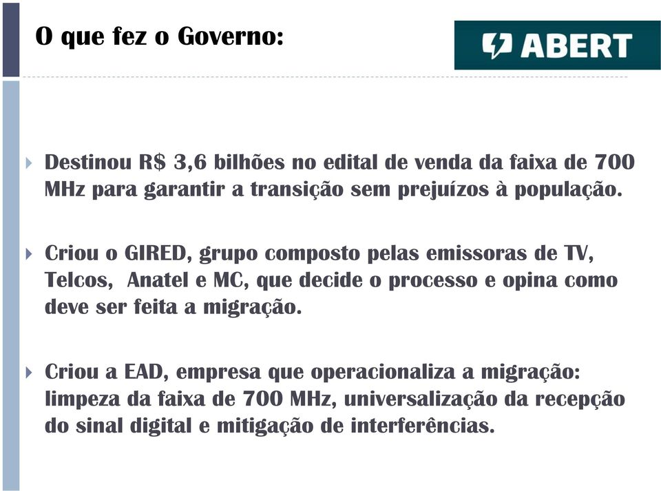 Criou o GIRED, grupo composto pelas emissoras de TV, Telcos, Anatel e MC, que decide o processo e opina